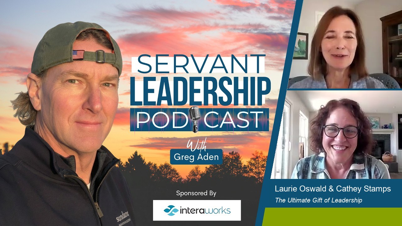 Episode card for The Servant Leadership Podcast: Greg Aden with guest Laurie Oswald and Cathey Stamps